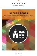Sacred Roots Why Church Still Matters in a Post Religious Era