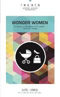 Wonder Women Navigating the Challenges of Motherhood Career & Identity
