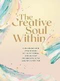 The Creative Soul Within: Rediscover Your Imagination, Let Go of Stress, and Develop the Creative Gifts God Has Given You