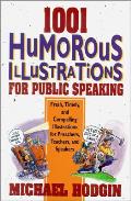 1001 Humorous Illustrations for Public Speaking Fresh Timely & Compelling Illustrations for Preachers Teachers & Speakers