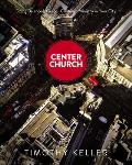 Center Church Doing Balanced Gospel Centered Ministry in Your City
