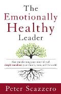Emotionally Healthy Leader How Transforming Your Inner Life Will Deeply Transform Your Church Team & the World