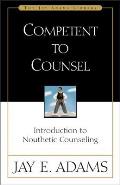 Competent to Counsel Introduction to Nouthetic Counseling
