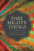 Dare Mighty Things: Mapping the Challenges of Leadership for Christian Women