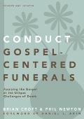 Conduct Gospel-Centered Funerals: Applying the Gospel at the Unique Challenges of Death
