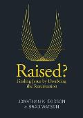 Raised Finding Jesus by Doubting the Resurrection