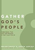 Gather God's People: Understand, Plan, and Lead Worship in Your Local Church