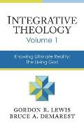 Integrative Theology, Volume 1: Knowing Ultimate Reality: The Living God
