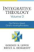 Integrative Theology, Volume 2: Our Primary Need: Christ's Atoning Provisions 2