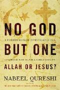 No God But One Allah or Jesus A Former Muslim Investigates the Evidence for Islam & Christianity