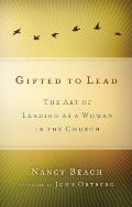Las Mujeres Lideran Mejor: El Arte de Ser Mujer y Lider Dentro de la Iglesia = Gifted to Lead