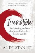 Irresistible Reclaiming the New that Jesus Unleashed for the World