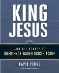 King Jesus and the Beauty of Obedience-Based Discipleship