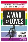 War of Loves The Unexpected Story of a Gay Activist Discovering Jesus