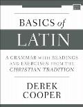 Basics of Latin: A Grammar with Readings and Exercises from the Christian Tradition