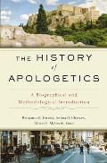 The History of Apologetics: A Biographical and Methodological Introduction