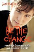 Be the Change, Revised Edition: Your Guide to Freeing Slaves and Changing the World