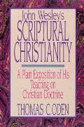 John Wesley's Scriptural Christianity: A Plain Exposition of His Teaching on Christian Doctrine