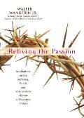Reliving the Passion Meditations on the Suffering Death & the Resurrection of Jesus as Recorded in Mark