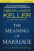 Meaning of Marriage Study Guide A Vision for Married & Unmarried People