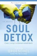 Soul Detox Participant's Guide: Clean Living in a Contaminated World