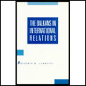 Balkans in International Relations: A Case Study of the Balkans
