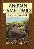 African Game Trails An Account of the African Wanderings of an American Hunter Naturalist