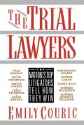 Trial Lawyers The Nations Top Litigators Tell How They Win