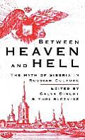 Between Heaven and Hell: The Myth of Siberia in Russian Culture