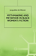 Mythmaking and Metaphor in Black Women's Fiction
