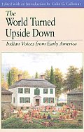 World Turned Upside Down Indian Voices from Early America