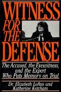 Witness for the Defense The Accused the Eyewitness & the Expert Who Puts Memory on Trial