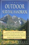 Outdoor Survival Handbook A Guide to the Resources & Material Available in the Wild & How to Use Them for Food Shelter Warmth & Navigation