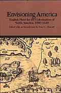 Envisioning America: English Plans for the Colonization of North America, 1580-1640