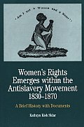 Womens Rights Emerges Within the Anti Slavery Movement 1830 1870 A Short History with Documents