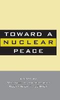 Toward a nuclear peace the future of nuclear weapons