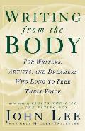 Writing from the Body For Writers Artists & Dreamers Who Long to Free Their Voice