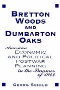Bretton Woods & Dumbarton Oaks: American Economic & Political Post-War Planning in the Summer of 1944