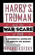 Harry S Truman & the War Scare of 1948 A Successful Campaign to Deceive the Nation