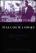 Pursued By Furies Life Of Malcolm Lowry