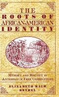 The Roots of African-American Identity: Memory and History in Free Antebellum Communities