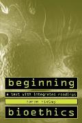 Beginning Bioethics: A Text with Integrated Readings