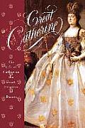 Great Catherine The Life of Catherine the Great Empress of Russia