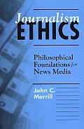 Journalism Ethics Philosophical Founda
