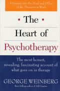 Heart of Psychotherapy The Most Honest Revealing Fascinating Account of What Goes on in Therapy