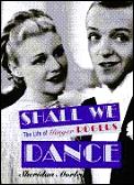 Shall We Dance The Life Of Ginger Rogers
