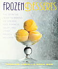 Frozen Desserts The Definitive Guide to Making Ice Creams Ices Sorbets Gelati & Other Frozen Delights