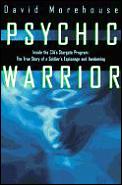 Psychic Warrior Inside the CIAs Stargate Program The True Story of a Soldiers Espionage & Awakening