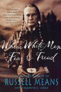 Where White Men Fear to Tread The Autobiography of Russell Means
