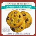 57 More Of The Best Chocolate Chip Cookies in the World The Recipes That Won the Second National Chocolate Chip Cookies Forever Contest